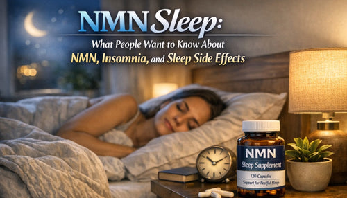 NMN Sleep: What People Want to Know About NMN, Insomnia, and Sleep Side Effects
