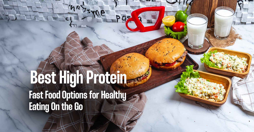 Best High Protein Fast Food Options for Healthy Eating On the Go