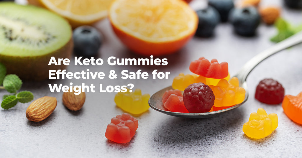 Are Keto Gummies Effective & Safe for Weight Loss?