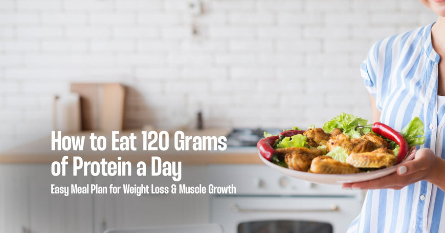 How to Eat 120 Grams of Protein a Day
