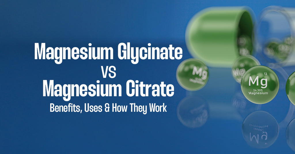 Magnesium Glycinate vs Magnesium Citrate: Benefits, Uses & How They Work