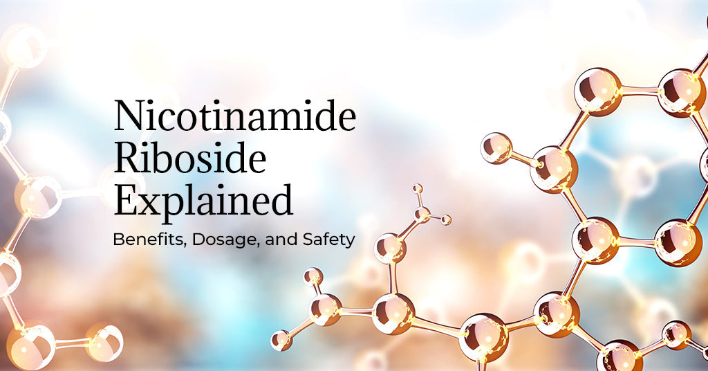 Nicotinamide Riboside Explained: Benefits, Dosage, and Safety